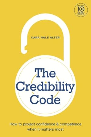 Book cover The Credibility Code: How to Project Confidence and Competence When It Matters Most