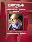 EU Pharmaceutical Legislation Handbook Volume 6 Vaccination: Strategic Information and Regulations