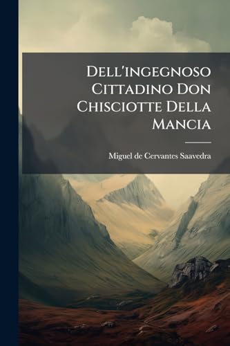 Dell'ingegnoso Cittadino Don Chisciotte Della Mancia (Italian Edition)