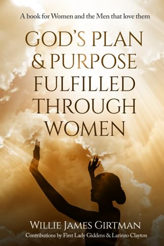 God's Plan & Purpose Fulfilled through Women: A book for Women and the Men that love them