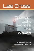The Last Light Across The Waves: A Second-Chance Lighthouse Romance B0G57SK8WX Book Cover