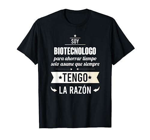 Regalos para BIOTECNOLOGOS - Soy Biotecnologo Tengo Razón Camiseta