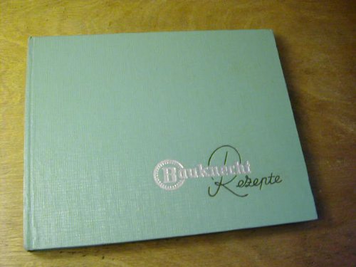 Bauknecht-Kochbuch. Mit nahezu 400 Rezepten für die einfache und feine Küche unter Benutzung von Bauknecht-Küchenmaschine