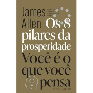 Capa do livro Os 8 pilares da prosperidade & Você é o que você pensa: Dois clássicos fundamentais do desenvolvimento pessoal