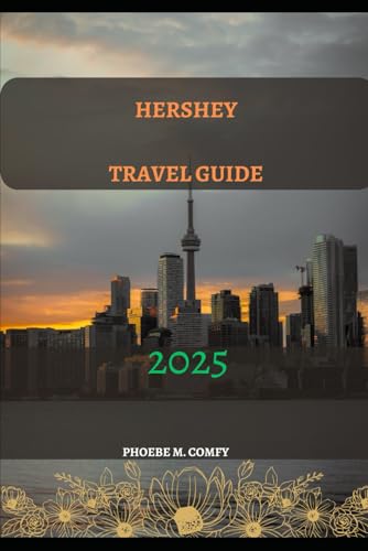 HERSHEY TRAVEL GUIDE 2025 (The Modern Explorer: 2025 Travel Guide)