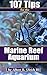 107 Tips for the Marine Reef Aquarium