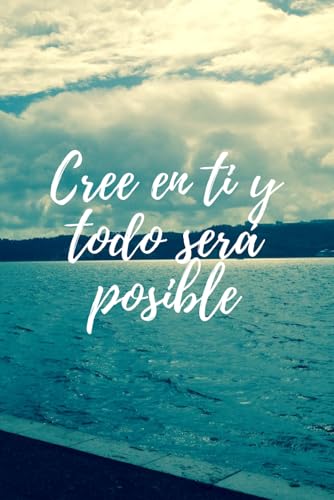 Cree en ti y todo será posible: Cuaderno para escribir con frase motivadora