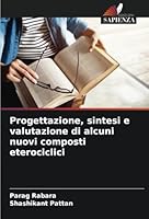 Progettazione, sintesi e valutazione di alcuni nuovi composti eterociclici (Italian Edition) 6208791952 Book Cover