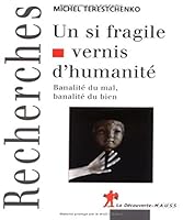 Un Si Fragile Vernis D'Humanite: Banalite Du Mal, Banalite Du Bien 2707146129 Book Cover