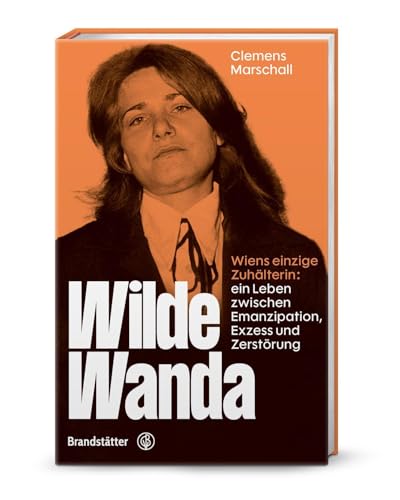 Bild: Wilde Wanda ? Wiens einzige Zuh�lterin: Biografie einer Rebellin zwischen Emanzipation, Exzess & Unterwelt-Legende: Wiens einzige Zuh�lterin: ein Leben zwischen Emanzipation, Exzess und Zerst�rung f�r 25,00 EUR bei amazon.de