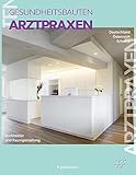 Arztpraxen: Architektur und Raumgestaltung, Gesundheitsbauten Band 1 (Gesundheitsbauten: Architektur und Raumgestaltung)