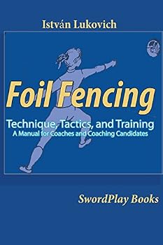 Paperback Foil Fencing: Technique, Tactics and Training: A Manual for Coaches and Coaching Cadidates Book