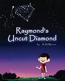 Raymond's Uncut Diamond: Children's Picture Book On Self Esteem and Self Confidence