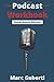 Podcast Workbook (Show Notes Edition): Podcasting For Business Workbook Series