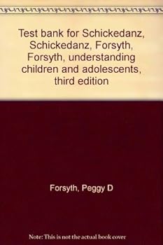 Unknown Binding Test bank for Schickedanz, Schickedanz, Forsyth, Forsyth, understanding children and adolescents, third edition Book