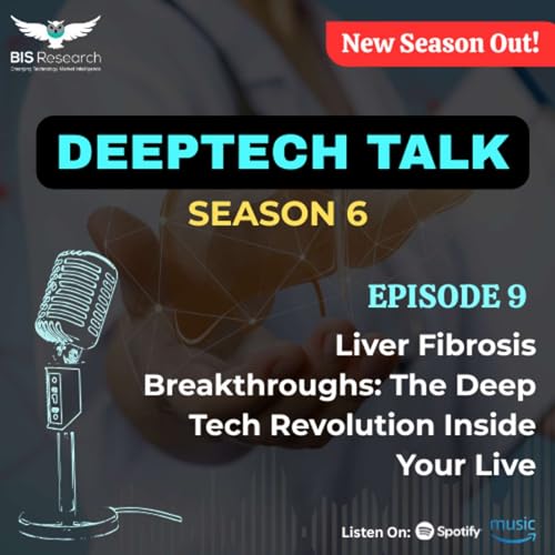 Season 6 I Episode 9 I Liver Fibrosis Breakthroughs: The Deep Tech Revolution Inside Your Live