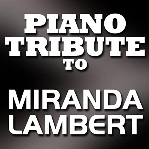 Play Miranda Lambert Piano Tribute by Piano Tribute Players on Amazon Music
