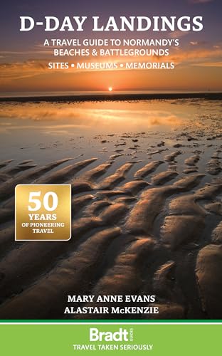 D-Day Landings: A Travel Guide to Normandy's Beaches and Battlegrounds: Sites, Museums, Memorials (Bradt Travel Guides)