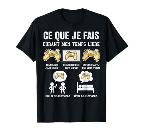 Jeux video Gamer Ce Que Je Fais Durant Mon Temps Libre T-Shirt