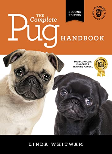 The Complete Pug Handbook: The Essential Guide For New & Prospective Pug Owners (Canine Handbooks)