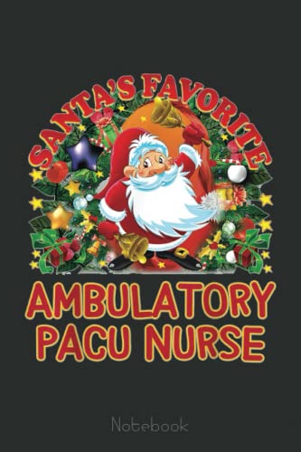 Santas Favorite Nurse Ambulatory PACU Nurse Notebook: Funny Nursing Student Nurse Composition Notebook Back to School 6x9 Inches 110 College Ruled Pages Journal Diary Gift LPN RN CNA School