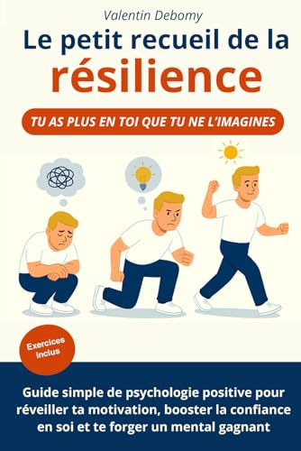 Le petit recueil de la résilience: Guide simple de psychologie po...