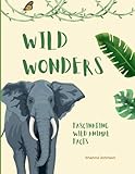  Wild Wonders: Fascinating Wild Animal Facts, Facts About Wild Animals, Book of Interesting Facts About Animals, Ages 5-8, Ages 9-12, Pictures