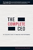 The Complete CEO: The Executive's Guide to Consistent Peak Performance