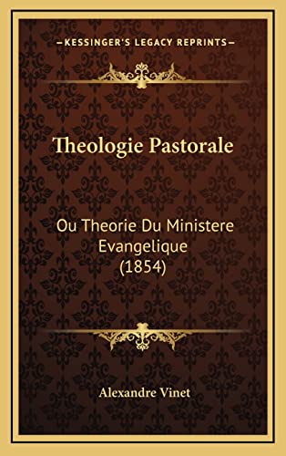 Theologie Pastorale: Ou Theorie Du Ministere Evangelique (1854) (French Edition)