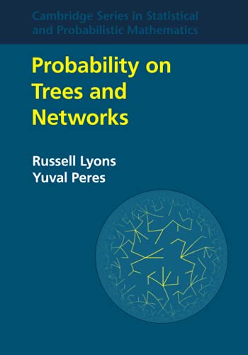 Probability on Trees and Networks (Cambridge Series in Statistical and Probabilistic Mathematics, Series Number 42)
