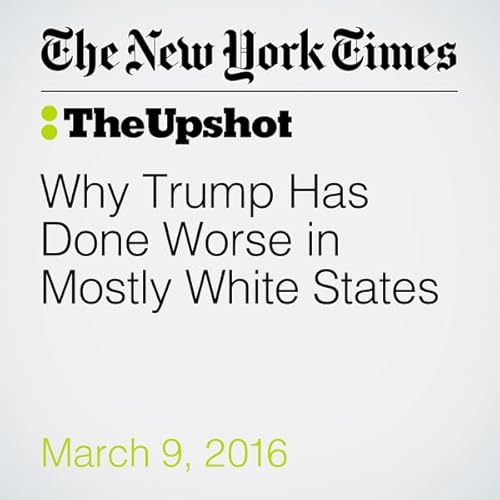 Why Trump Has Done Worse in Mostly White States cover art