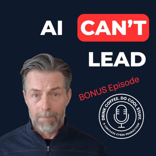 Bonus Episode: AI Can&rsquo;t Lead. The Human Responsibilities We Can&rsquo;t Outsource