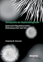 Risikoprofile der Kopfherddiagnostik: Systemische Regulationsmedizin - Elektroakupunktur nach Voll 3954258889 Book Cover