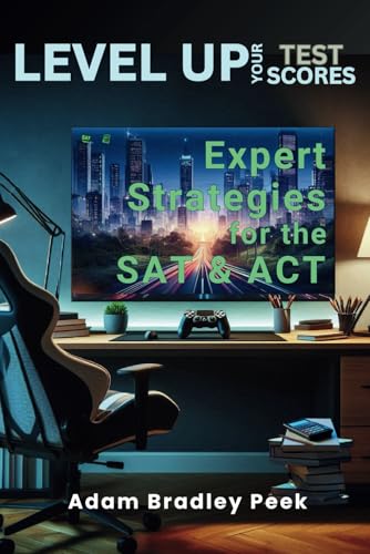 LEVEL UP Your Test Scores: Expert Strategies for the SAT & ACT