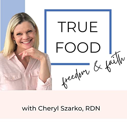 True Food Freedom & Faith with Cheryl Szarko, RDN cover art