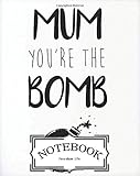  Notebook : MUM you\'RE THE BOMB: Pocket Notebook Journal Diary, 120 pages, 8\" x 10\" (Notebook Lined,Blank No Lined)