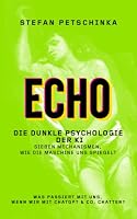 ECHO: Die dunkle Psychologie der KI. Sieben Mechanismen, wie die Maschine uns spiegelt (German Edition) B0H6ZL55YW Book Cover