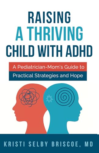 Raising a Thriving Child with ADHD: A Pediatrician-Mom’s Guide to Practical Strategies and Hope