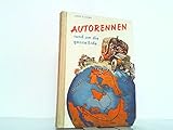 Autorennen rund um die Erde. Ein abenteuerliches Wettrennen New York-Paris im Jahre 1908.