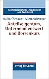 Anteilseigentum, Unternehmenswert und Börsenkurs (Kapitalgesellschaft-, Kapitalmarkt- und Kartellrecht, Band 5)