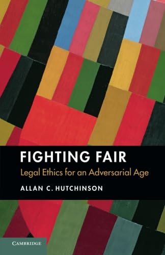 Fighting Fair: Legal Ethics for an Adversarial Age