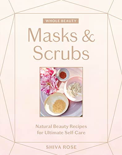Whole Beauty: Masks & Scrubs: Natural Beauty Recipes for Ultimate Self-Care (English Edition)