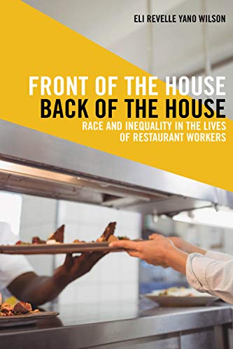 Front of the House, Back of the House: Race and Inequality in the Lives of Restaurant Workers (Latina/o Sociology Book 10)