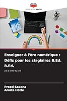 Enseigner à l'ère numérique: Défis pour les stagiaires B.Ed. B.Ed. (French Edition) 620888375X Book Cover
