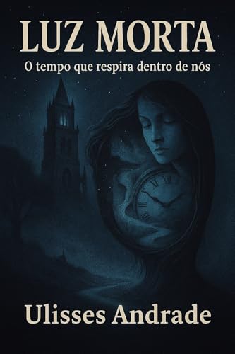 Luz Morta: O tempo que respira dentro de nós