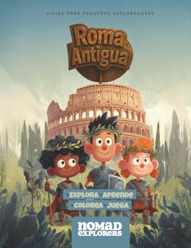 Roma Antigua: Explora, juega y aprende con los secretos del Imperio Romano (Viajes para pequeños exploradores)