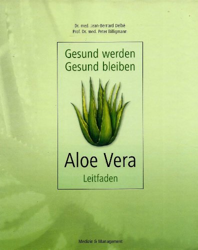 Gesund werden - gesund bleiben: Aloe-Vera-LeitfadenGesund bleiben