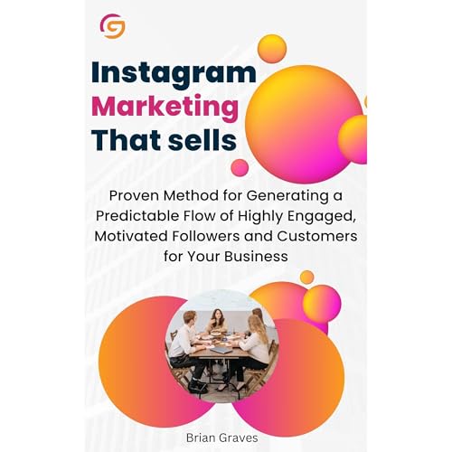 INSTAGRAM MARKETING THAT SELLS: Proven Method for Generating a Predictable Flow of Highly Engaged, Motivated Followers and Customers for Your Business by Brian Graves episode artwork