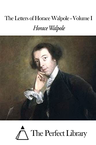 The Letters of Horace Walpole - Volume I (Perfect Library)