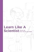 Learn Like a Scientist 0985769726 Book Cover